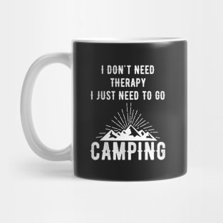 I don't need therapy I just need to go camping Mug